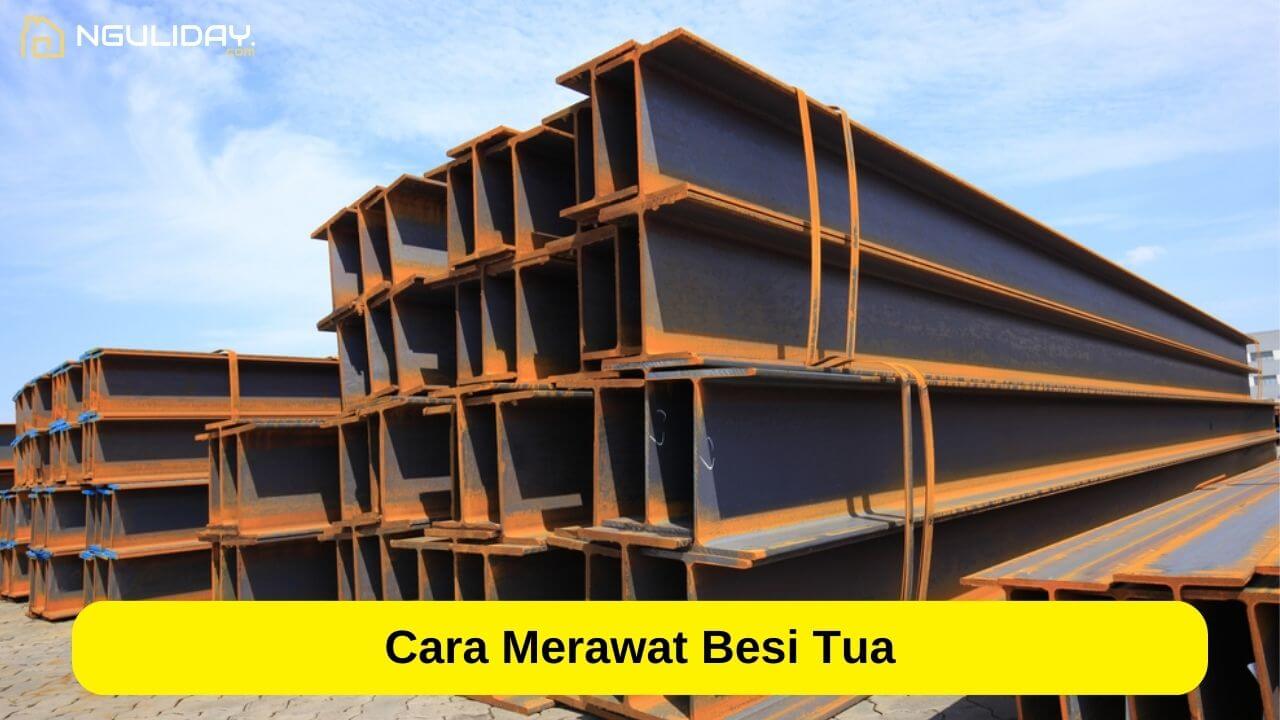 Cara Merawat Besi Tua